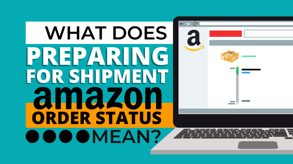 What Does Preparing For Shipment Amazon Order Status Mean? How To